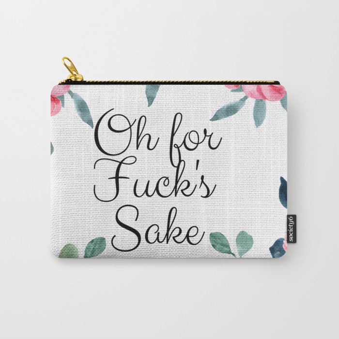 'Oh For Fuck's Sake' Pretty Sweary Floral Carry-All Pouch