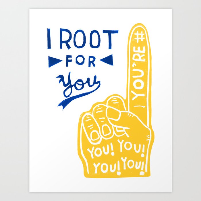 I Root For You Art Print