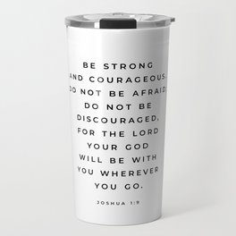 Be Strong And Courageous, Joshua 1 9 Print, Bible Verse Wall Art, Christian Decor, Scripture Quote  Travel Mug
