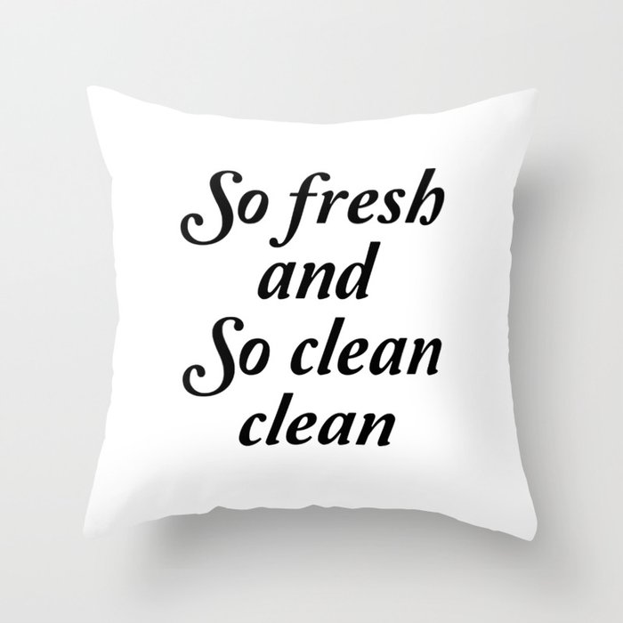 So fresh and so clean clean sign Throw Pillow