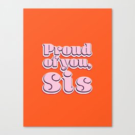 Proud of You, Sis | Orange Edition Canvas Print