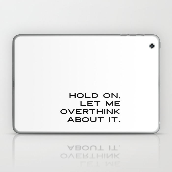 Funny Quotes: Hold On Let Me Overthink This Printable Art, Humorous Wall  Art, Motivational Quote Pri Laptop & iPad Skin by SrbArtPrints | Society6