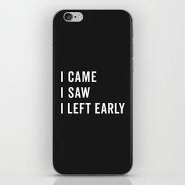 I Left Early Funny Quote iPhone Skin