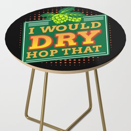 I Would Dry Hop That Side Table