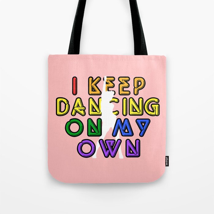 I Keep Dancing On My Own Tote Bag