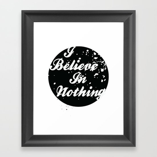 I Believe In Nothing Framed Art Print