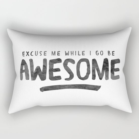 Excuse Me While I Go Be Awesome Rectangular Pillow