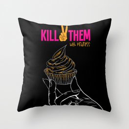 KILL THEM WITH KINDNESS Throw Pillow
