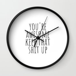 You're awesome keep that shit up Wall Clock | Text, Quote, Awesome, Motivation, Inspirational, Typography, Saying, Inspiration, Phrase, Phrases 