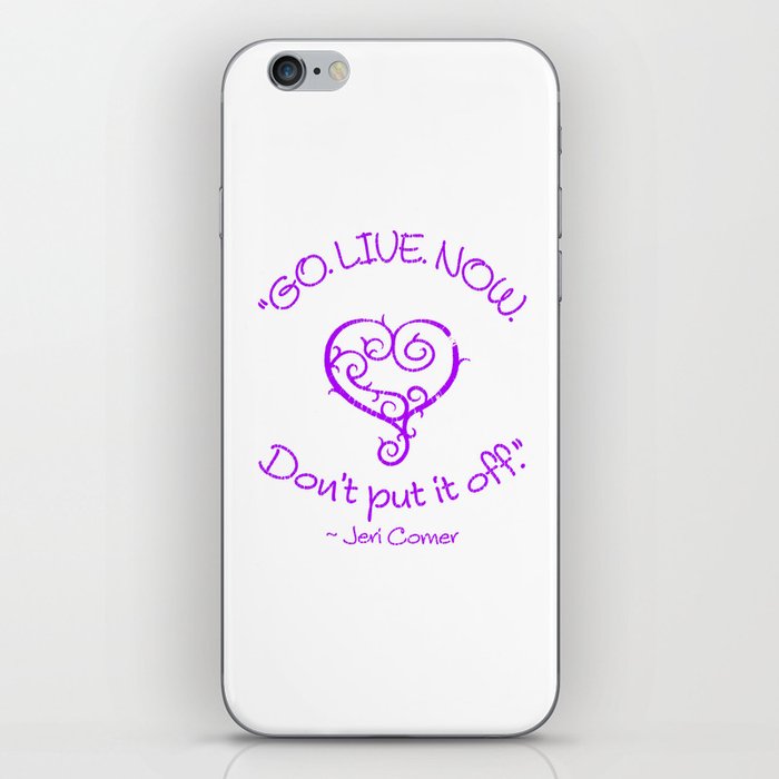 "GO. LIVE. NOW.  Don't put it off." ~ Jeri Comer iPhone Skin