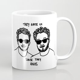 They Hate Us Cause They Anus Coffee Mug