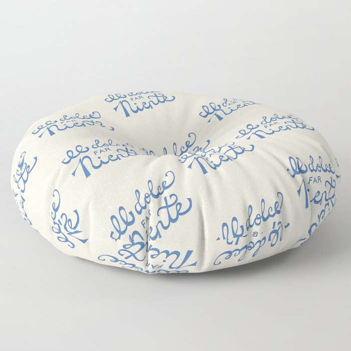 Il dolce far niente Italian - The sweetness of doing nothing Hand Lettering Floor Pillow