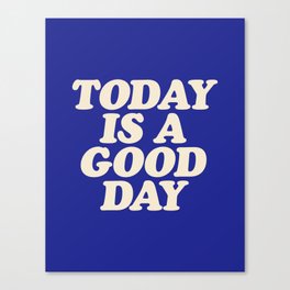 Today is a Good Day Canvas Print