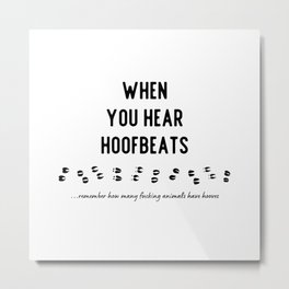 When You Hear Hoofbeats Metal Print