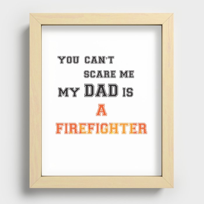You can t scare me my dad is a firefighter Recessed Framed Print