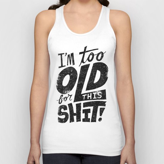 Too Old For This Shit Unisex Tank Top