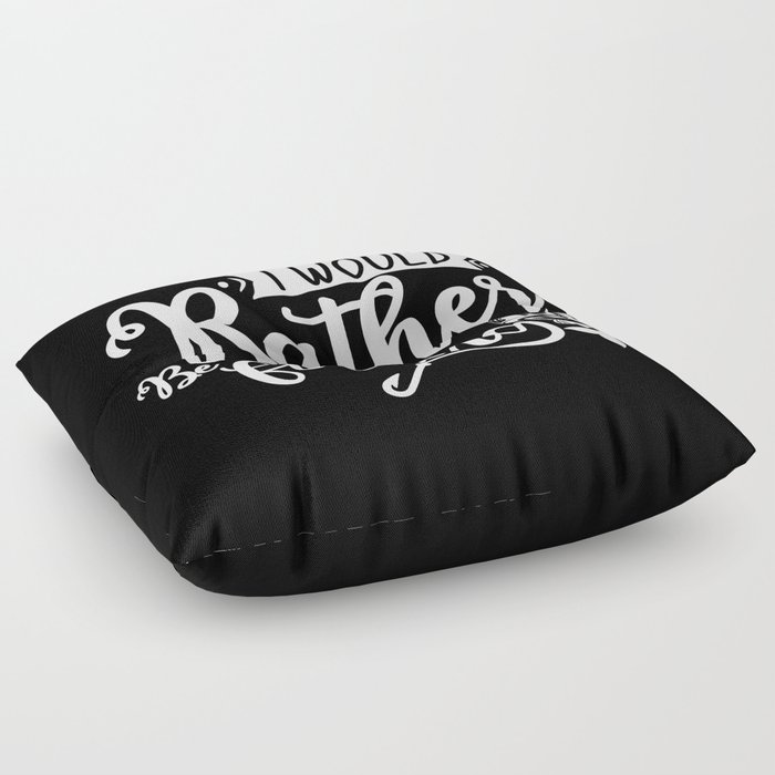 I Would Rather Be Fishing Funny Quote Floor Pillow