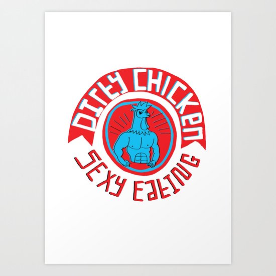 Dirty Chicken - Sexy Eating Art Print