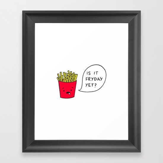 Is it Fryday yet? Framed Art Print