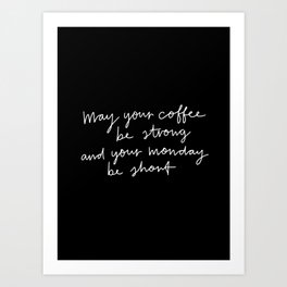 May Your Coffee Be Strong Art Print