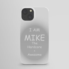 I AM MIKE The Hardcore + Awesome iPhone Case