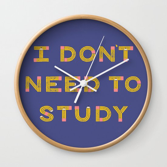I Don't Need To Study Wall Clock