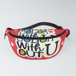 There's No Color Without U Fanny Pack