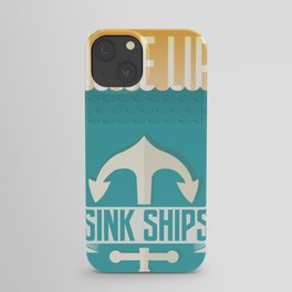 Loose Lips Sink Ships. iPhone Case