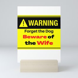 Warning forget the Dog Beware of the Wife Mini Art Print