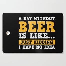 A Day Without Beer Funny Cutting Board