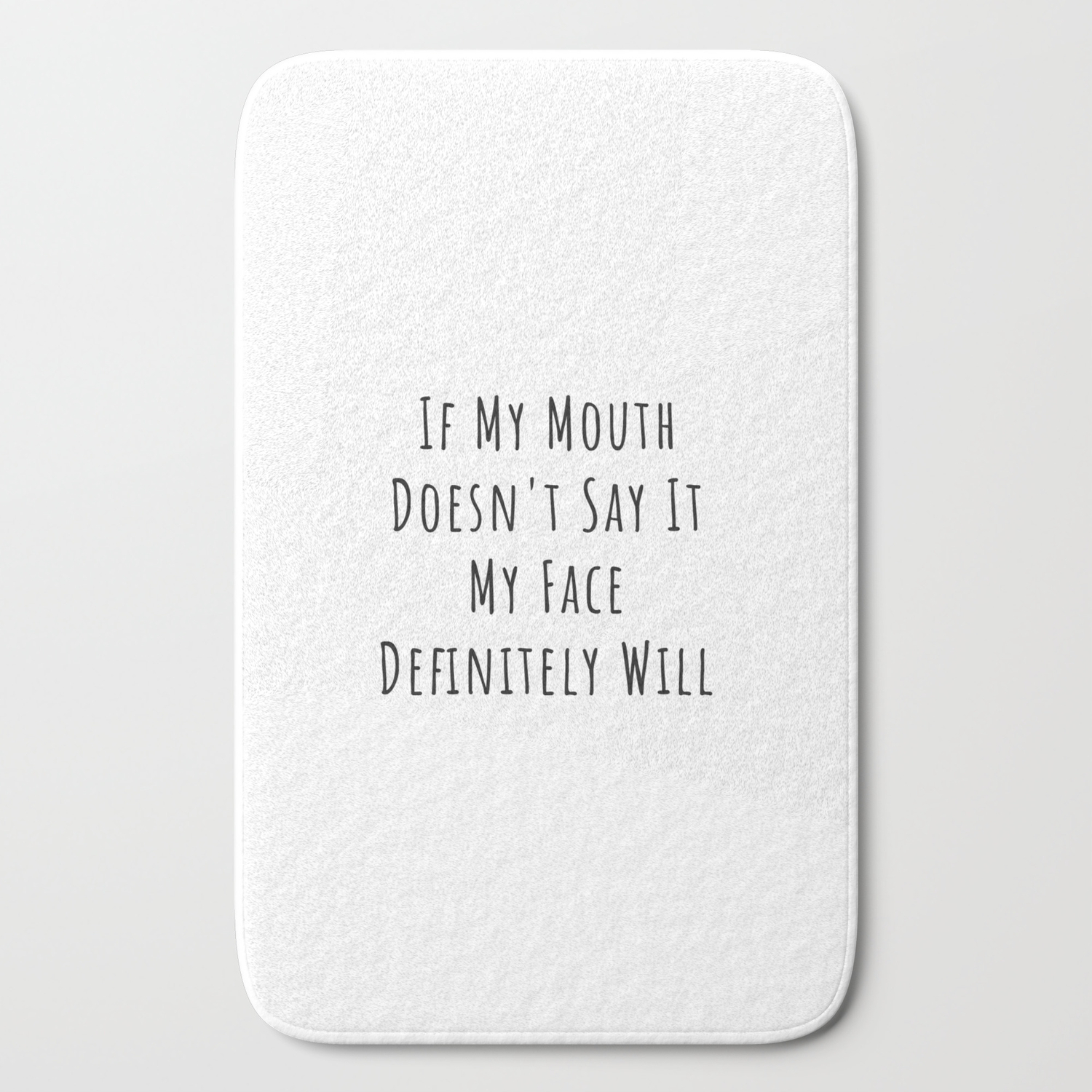 If My Mouth Doesn t Say It My Face Definitely Will. Funny Sarcastic Sayings  Quotes Bath Mat by Quote Store | Society6