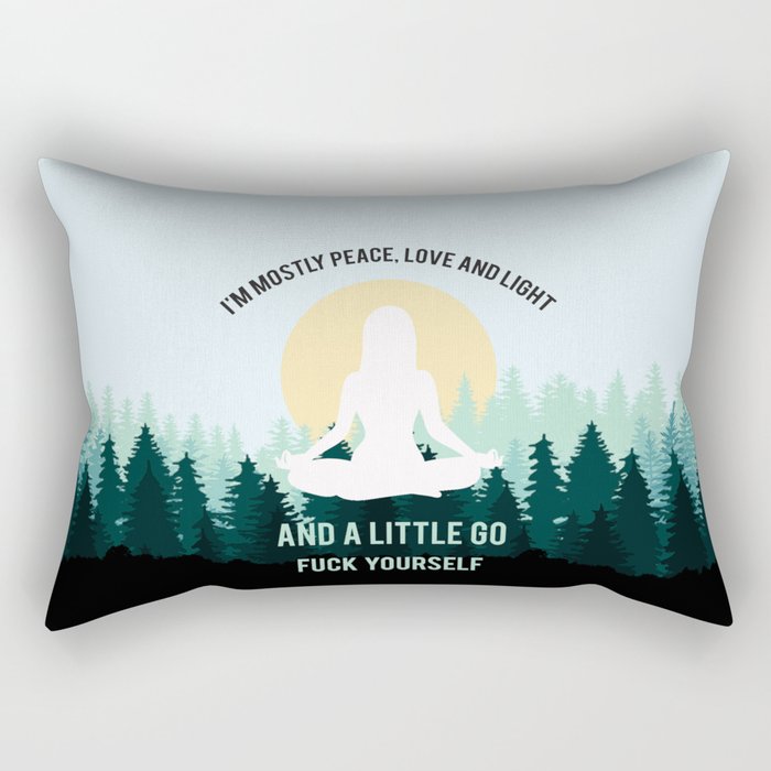 I'm Mostly Peace, Love And Light And A Little Go Fuck Yourself Funny Saying Rectangular Pillow