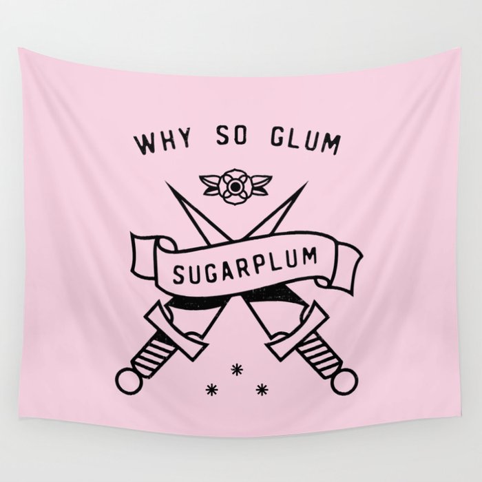 Why so glum, Sugarplum? Wall Tapestry