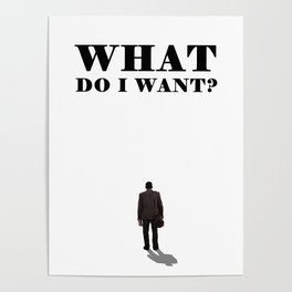 What do I want? The man Standing with Back View Lettering Picture Simple Image Message Print Poster