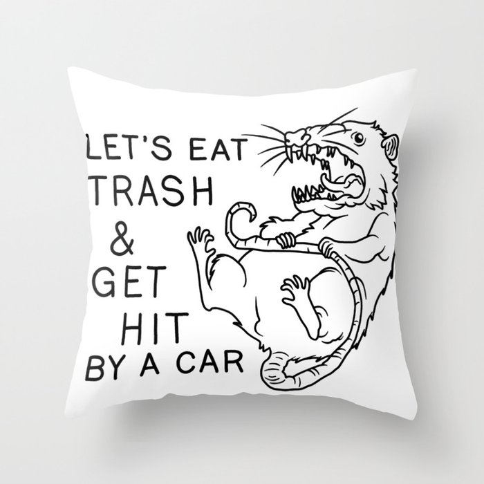 Eat Trash and Get Hit By A Car - Possum Throw Pillow