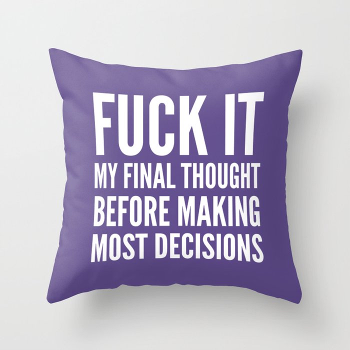 Fuck It My Final Thought Before Making Most Decisions (Ultra Violet) Throw Pillow
