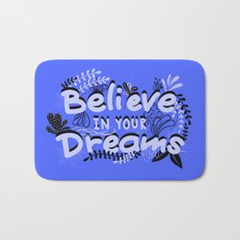 BELIEVE IN YOUR DREAMS Bath Mat | Optimismthinking, Flowersart, Typography, Dreams, Blackblue, Botanicaltext, Bluebloom, Graphicdesign, Quotes, Positive 