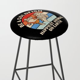 Be A Goldfish Happiest Animal On Earth Bar Stool