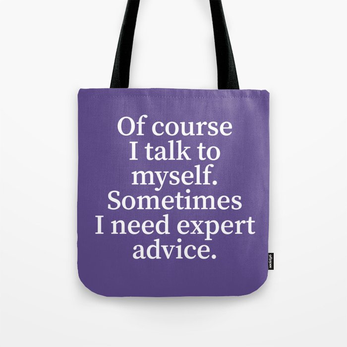 Of Course I Talk To Myself. Sometimes I Need Expert Advice. (Ultra Violet) Tote Bag