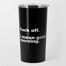 Fuck Off Offensive Quote Travel Mug