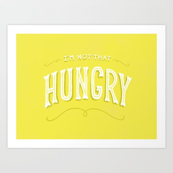 I'm Not That Hungry Art Print