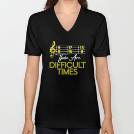 These Are Difficult Times Musician Song Composer V Neck T Shirt