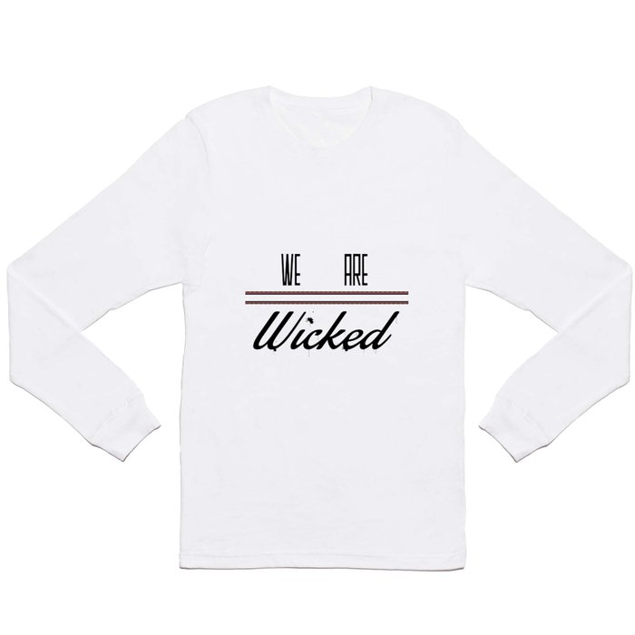 We Are - - Wicked Long Sleeve T Shirt