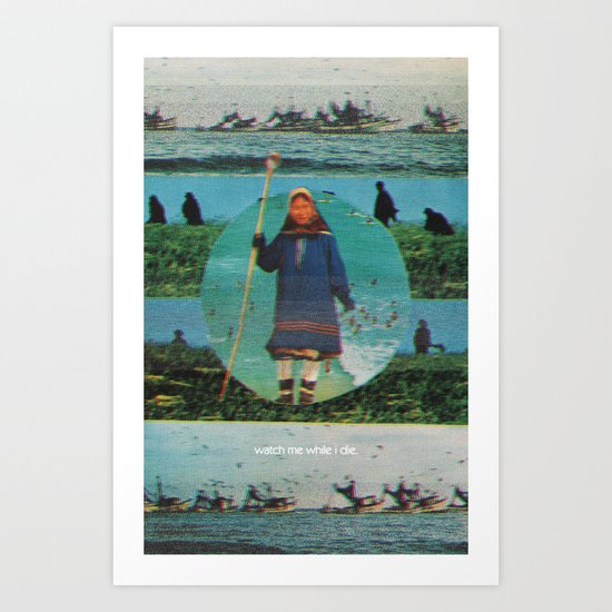 Watch Me While I Die Art Print