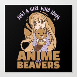 Just A Girl Who Loves Anime And Beavers - Kawaii Canvas Print