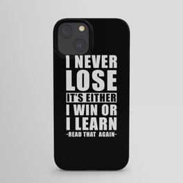 I never Lose its either I win or I learn iPhone Case