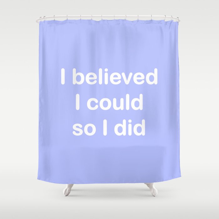 I Believed Periwinkle Shower Curtain By Lovelylifestyle Society6