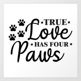 True Love Has Four Paws Art Print