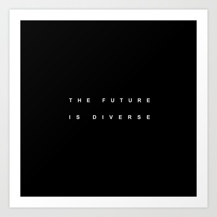 THE FUTURE IS DIVERSE Art Print