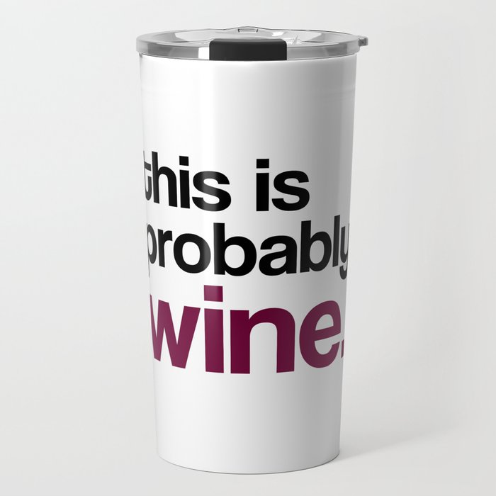 This Is Probably Wine Travel Mug By Avenger Society6